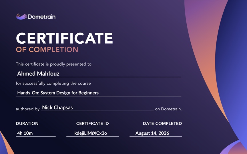 Dometrain certificate of completion for Hands-On: System Design for Beginners, presented to Ahmed Mahfouz on August 14, 2026